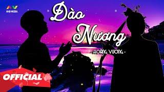  ĐÀO NƯƠNG - HOÀNG VƯƠNG (PROD. THÀNH ACOUSTIC) | OFFICIAL MUSIC VIDEO