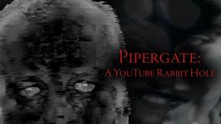 Pipergate: A YouTube Rabbit Hole