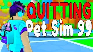 I'm Quitting Pet Simulator 99...