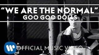 The Goo Goo Dolls - "We Are The Normal"  [Official Music Video]