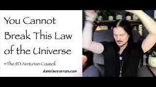 You Cannot Break this Law of the Universe ∞The 9D Arcturian Council, Channeled by Daniel Scranton