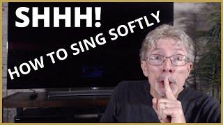 HOW TO SING SOFTLY