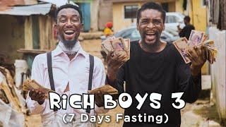 RICH BOYS - Part 3 (7 Days Fasting) (Episode 50)