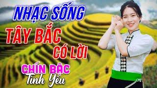 Chín Bậc Tình Yêu - LK Nhạc Sống Tây Bắc Có Lời - Những Ca Khúc Hay Nhất Về Miền Núi Tây Bắc