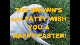 HAPPY EASTER FROM THE BROWN'S AND FATTY!