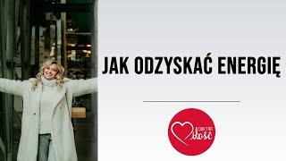 Jak odzyskać swoją energię i wzrastać dzięki niej?