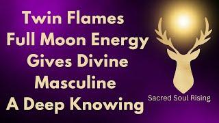 Twin Flames  Hunters Moon Full Moon Energy Gives Divine Masculine a Deep Knowing