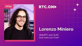 Lorenzo Miniero – WebRTC and QUIC: how hard can it be? | RTC.ON 2024