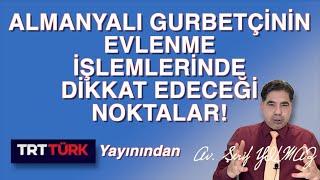 ALMANYALI GURBETÇİNİN EVLENME İŞLEMLERİNDE DİKKAT EDECEĞİ NOKTALAR!