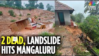 Two Dead As Landslide Hits Coastal Karnataka | Major Damage In Mangaluru Region | N18V