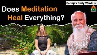 Does Meditation Heal Everything? #Patriji's Daily Wisdom #patriji #pmcenglish #pssm