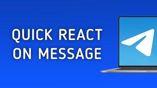 How To Quick React On A Message On Telegram On PC