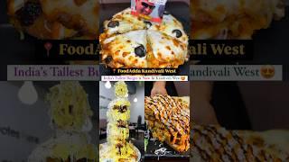 India’s Tallest Burger is now in Mumbai - FoodAdda Kandivali West #shorts #viral #food #fusionfood