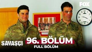 Savaşçı 96. Bölüm