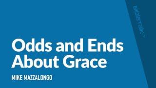 Odds and Ends About Grace / Sermon – Mike Mazzalongo | BibleTalk.tv