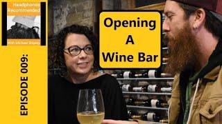 Episode 009: Opening A Wine Bar