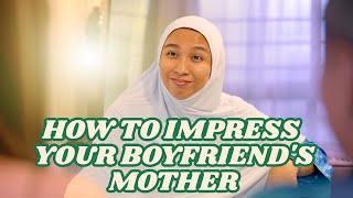 How To Impress Your Boyfriend's Mother