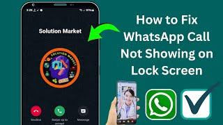 How to Fix WhatsApp Call Not Showing on Lock Screen Problem | WhatsApp Call Not Showing