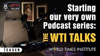 The WTI Talks | Podcast | Teaser | TWT | World Times Institute