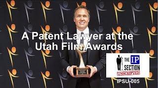 A Patent Lawyer at the Utah Film Awards: Wes Austin and The IP Section Pilot Episode Both Nominated