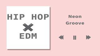 【HIPHOP X EDM】Neon Groove