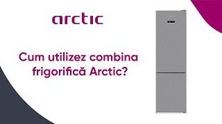 Cum utilizez combina frigorifica Arctic? | 2022