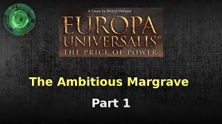 The Ambitious Margrave #1 [Europa Universalis Price of Power]