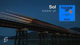 Sol - Fuckin' Up