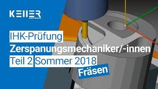 Simulation zur IHK-Abschlussprüfung Teil 2 für Zerspanungsmechaniker/-innen Sommer 2018 Fräsen