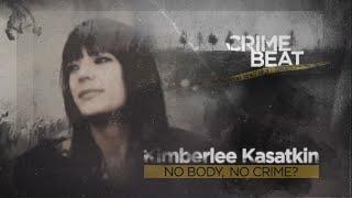 Crime Beat: Kimberlee Kasatkin: No Body, No Crime? | S1 E10