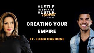 Elena Cardone & Alex Quin Creating Your Empire | Hustle Inspires Hustle Podcast  EP 41