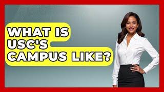What Is USC's Campus Like? - The College Explorer