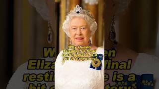 Why Queen Elizabeth's final resting place is a bit of a mystery#queensofhistory #elizabeth #fyp