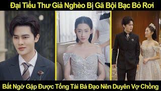 Đại Tiểu Thư Giả Nghèo Bị Gã Bội Bạc Bỏ Rơi, Bất Ngờ Gặp Được Tổng Tài Bá Đạo Nên Duyên Vợ Chồng
