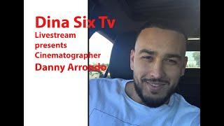 Dina Six Tv Live Stream presents Cinematographer Danny Arrondo
