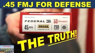 .45 ACP FMJ For Defense: The TRUTH!