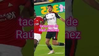 majestuoso gol de Raúl Jiménez taconcito al rincónsito