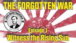 Forgotten War Ep1 - Witness the Rising Sun