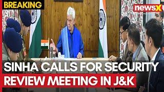 J&K Terror Attacks | LG Manoj Sinha Calls For Security Review Meeting In J&K | NewsX