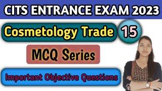 CITS ENTRANCE EXAM 2023 | Cosmetology | Class-15 |CITS Entrance Cosmetology most important questions
