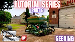 SEEDING - Farming Simulator VR Tutorial Series - Part 6