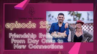 Episode 25: Friendship Evolution- From Day Ones To New Connections