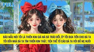 FULL | THIÊN KIM GIẢ ĐƯA THIÊN KIM THẬT TRỞ VỀ GIA ĐÌNH HÀO MÔN | TRUYỆN AUDIO