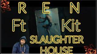 Ren Ft. Kit - Slaughter House - REACTION