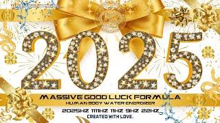 2025 Massive Good Luck Energy + Human Body Water Optimizer  2025Hz + 1111Hz + 11Hz + 9Hz +22Hz