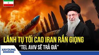 Iran ráo riết dội “mưa sắt” vào Israel, Lãnh tụ tối cao tuyên bố "sống chết" với kẻ thù