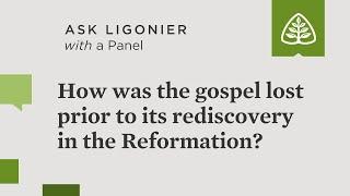 How was the gospel lost prior to its rediscovery in the Reformation?