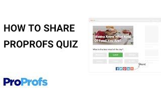 How to Share Your ProProfs Quiz | Overview