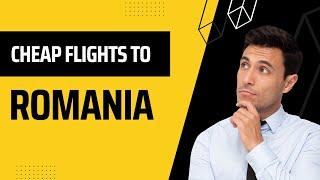 How To Get Cheap Flights To Romania |  How to Find Cheap Flights 2022