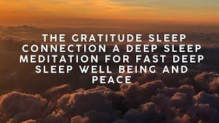 The gratitude Sleep connection a deep sleep meditation for fast deep sleep well being and peace